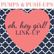 Currently & Oh, Hey Girl! Link-Up - Pumps & Push Ups