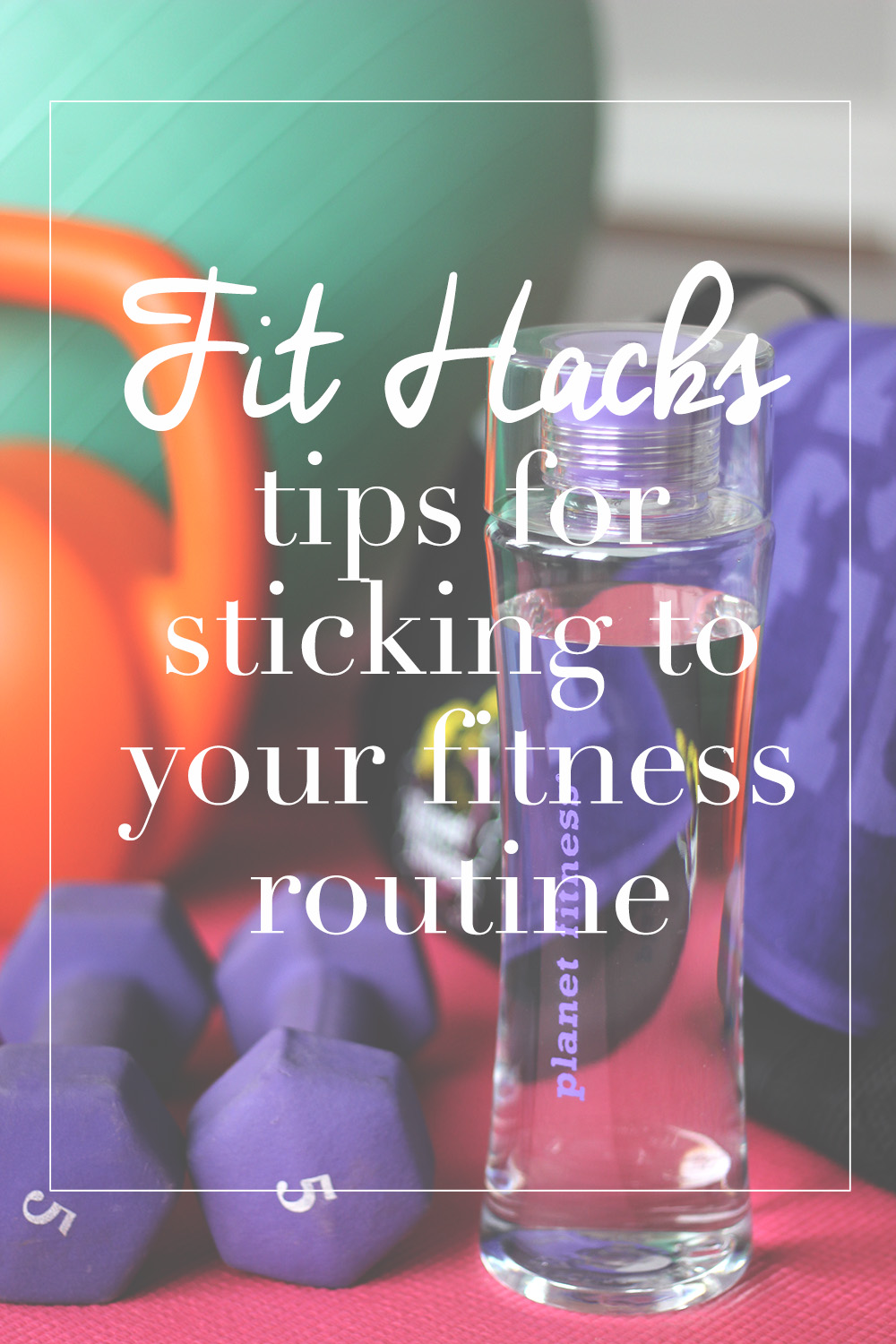 Fit Hacks - tips for sticking to your fitness routine